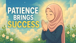 HOW PATIENCE CAN CHANGE THE LIFE OF ANY MUSLIM