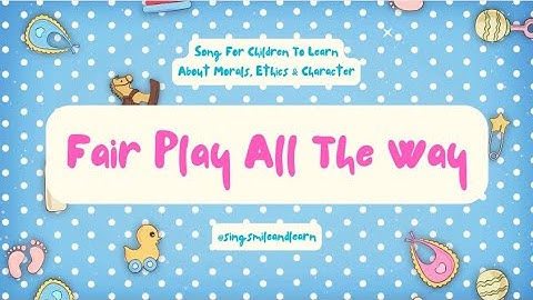 🌟 Fair Play All The Way: Song For Children To Learn About Morals, Ethics & Character 🌟