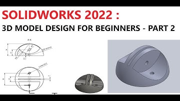 SOLIDWORKS 2022 : 3D MODEL DESIGN FOR BEGINNERS - PART 2