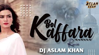 Bol Kaffara Kya Hoga | Contorted Spirit Club Remix | Dj Aslam Khan