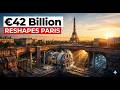 How France Is Spending 42 Billion To Reshape Paris Forever 
