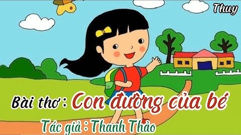 Bài thơ: Con đường của bé- Thanh Thảo.  (Chủ đề: giao thông)