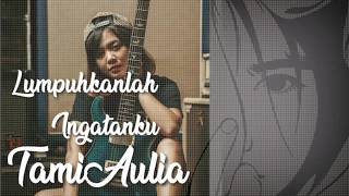 Video thumbnail of "Lumpuhkanlah Ingatanku - GEISHA (Cover tami aulia)lirik"