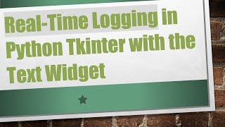 Real-Time Logging in Python Tkinter with the Text Widget Guide