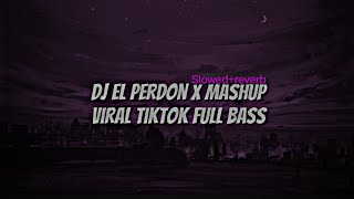 DJ El Perdon X Mashup Viral Tiktok (Slow & Reverb) Full Bass