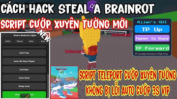 Hướng Dẫn Hack STEAL A BRAINROT Script Auto Steal Brainrot Cướp Xuyên Tường Không Bị Lỗi Siêu Vip