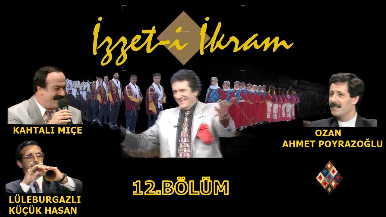 İzzet-i İkram12.Bölüm:Kahtalı Mıçe & Ozan Ahmet Poyrazoğlu& Lüleburgazlı Küçük Hasan&İzzet Altınmeşe