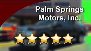 Palm Springs Motors, Inc. Cathedral City Superb Five Star Review by andrew e.