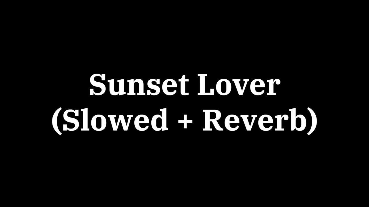 Sunset Lover {slowed down + reverb} YouTube