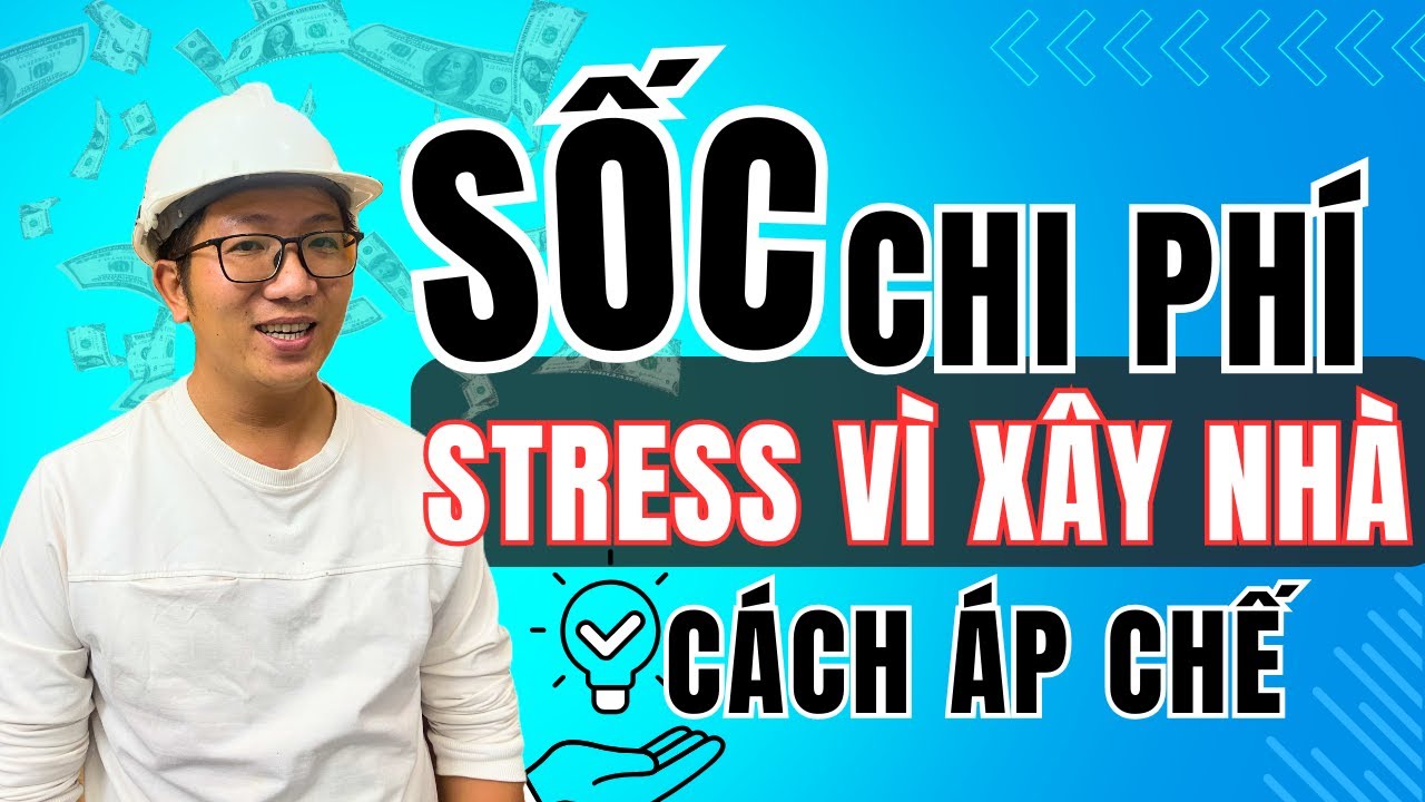 Vì Sao Càng Xây Nhà Càng Stress? Đây Là Sự Thật Không Ai Nói! Ngô Đình Khuôn
