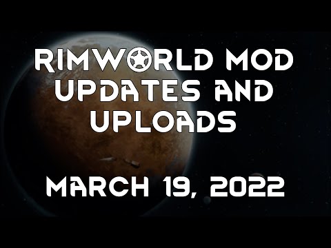 Rimworld Mod Updates & Uploads - March 19, 2022