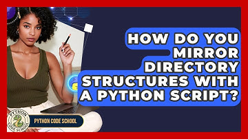 How Do You Mirror Directory Structures With A Python Script? - Python Code School