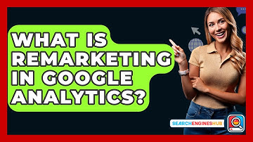 What Is Remarketing In Google Analytics? - SearchEnginesHub.com