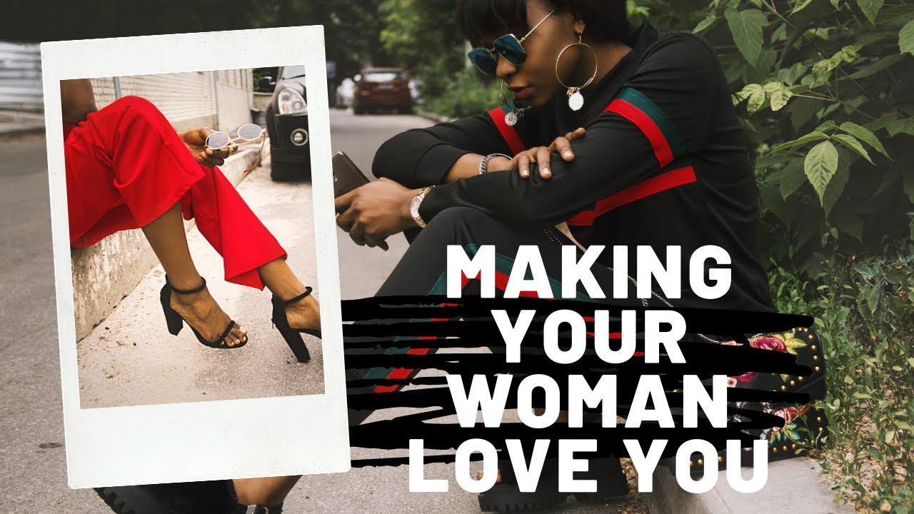 Fi Wi Views: Making your woman love you