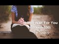 I will wait for you psalm 130  foto sisters lyrics