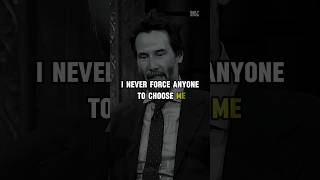 I Never Force Anyone To Chose Me Keanu Reeves
