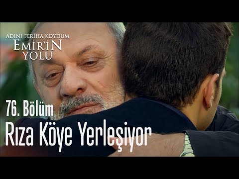 Rıza köye yerleşiyor - Adını Feriha Koydum Emir'in Yolu 76. Bölüm