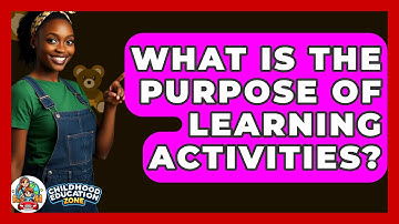 What Is The Purpose Of Learning Activities? - Childhood Education Zone