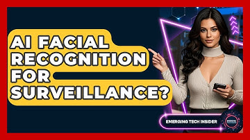 AI Facial Recognition For Surveillance? - Emerging Tech Insider