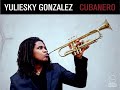 CUBANERO New Album by Yuliesky González