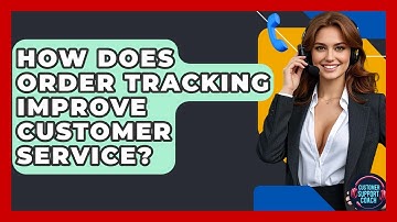 How Does Order Tracking Improve Customer Service? - Customer Support Coach