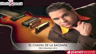 El Chaval De La Bachata - Tres semanas