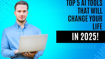 Top 5 AI Tools That Will Change Your Life In 2025