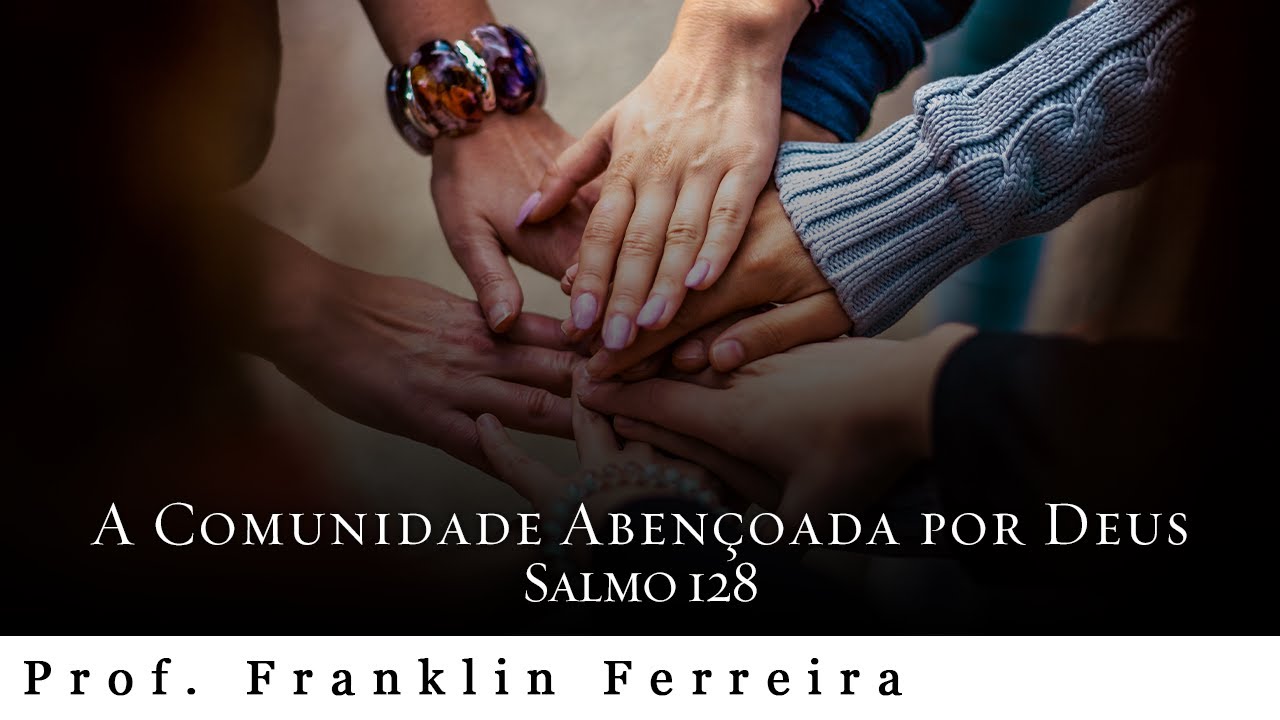 Prof. Franklin Ferreira A Comunidade Abençoada por Deus. Sl 128 YouTube
