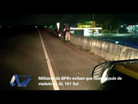 Militares do BPRv evitam que homem pule de viaduto na AL 101 Sul