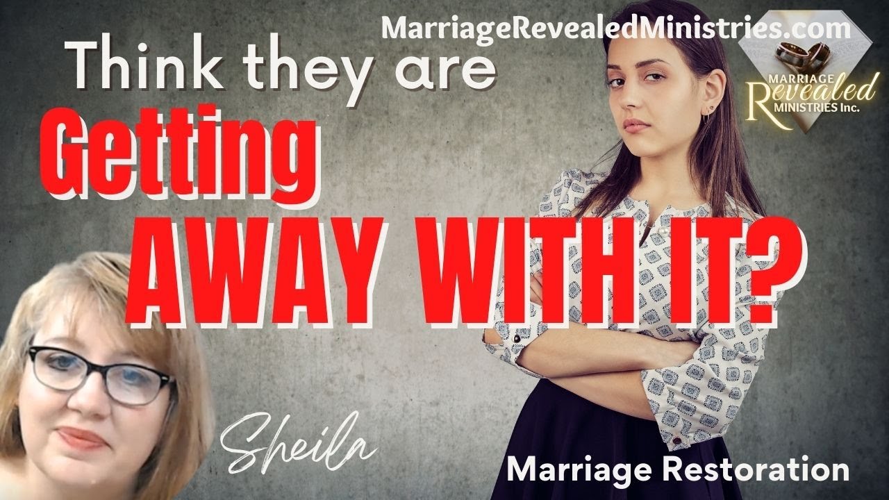 Why we Think they are GETTING AWAY WITH IT?-Marriage Restoration