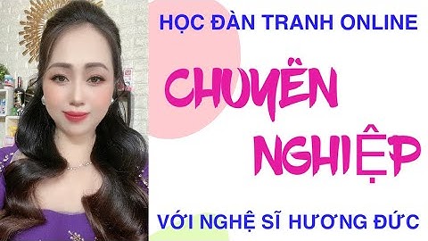 CHINH PHỤC ĐỈNH CAO _ CÁC KHOÁ HỌC ĐÀN TRANH ONLINE _ CÙNG NGHỆ SĨ HƯƠNG ĐỨC [ ✍️ Khai Giảng ngay👇]