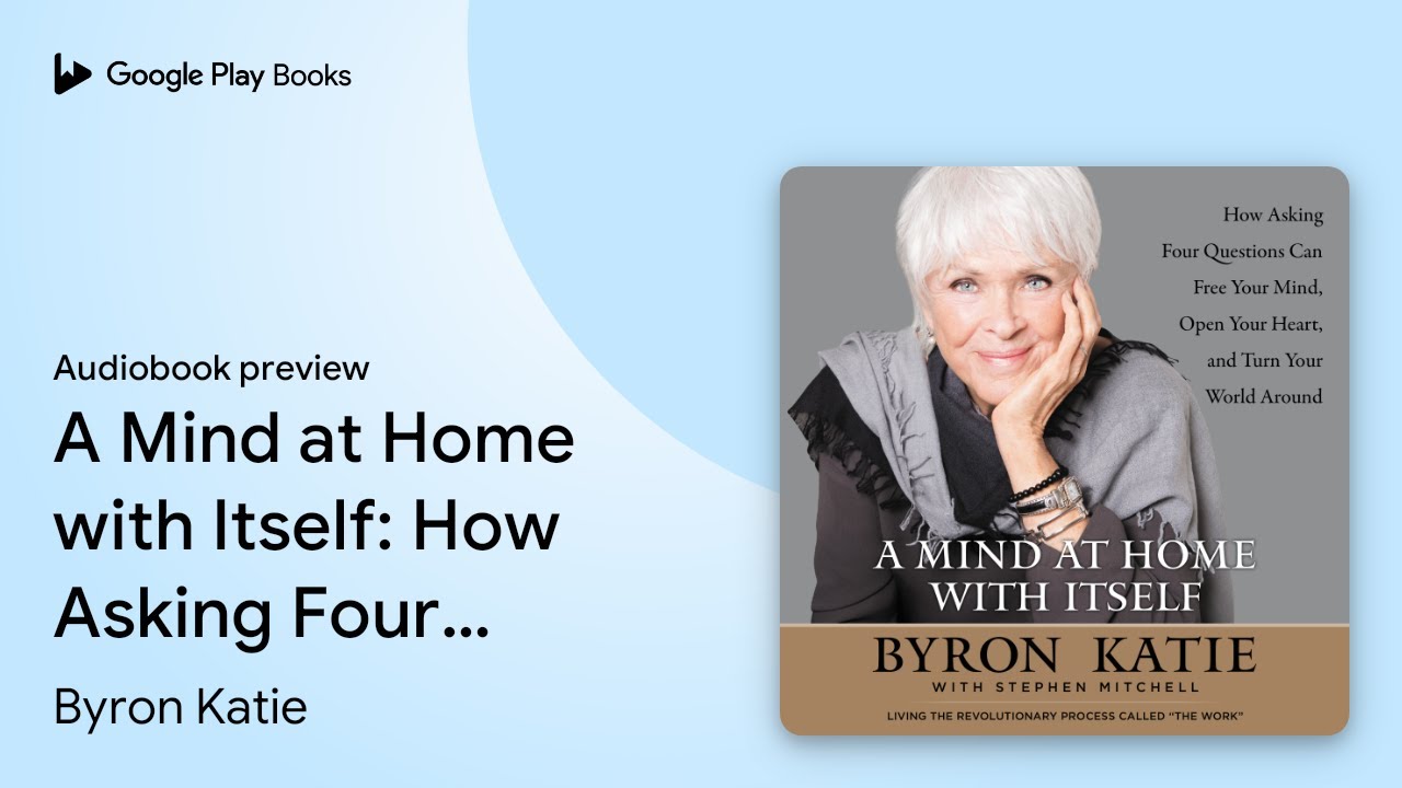 A Mind at Home with Itself: How Asking Four… by Byron Katie · Audiobook