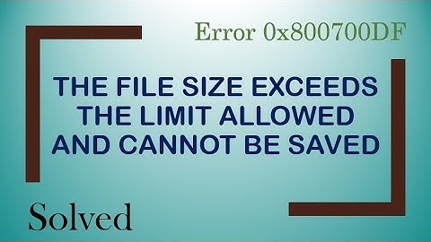 Solved - Error 0x800700DF: The file size exceeds the limit allowed and cannot be saved | Hindi