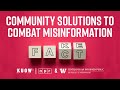 Community Solutions to Combat Misinformation / Stand with the Facts / KUOW / CIP