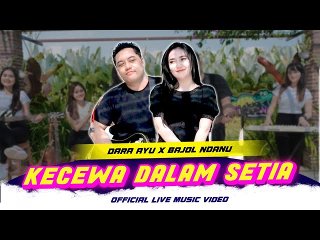 Dara Ayu X Bajol Ndanu - Kecewa Dalam Setia (Official Music Video) | Live Version class=