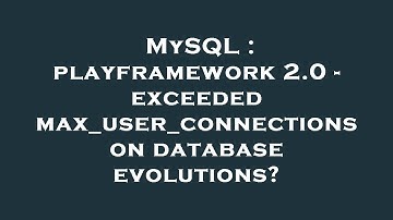 MySQL : playframework 2.0 - exceeded max_user_connections on database evolutions?