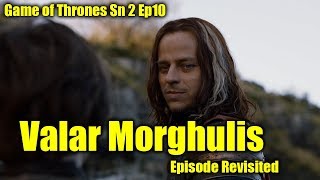 Game of Thrones - Valar Morghulis/Episode Revisited (Sn2Ep10)