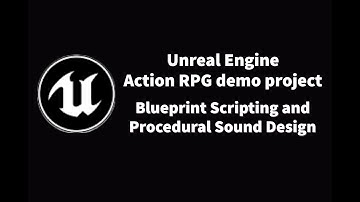 ActionRPG Demo Project - Blueprint Scripting and Procedural Sound Design
