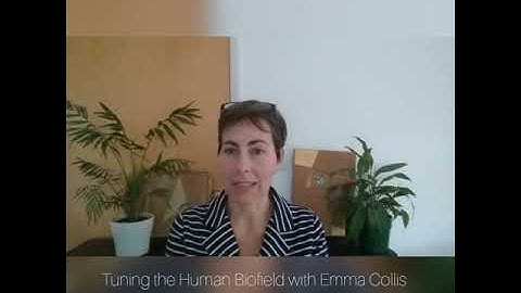Emma Collis - Tuning the Human Biofield