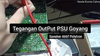 (Part 2) Tegangan OutPut PSU Goyang || Speaker Aktif Polytron Pas 28