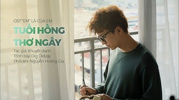 Tuổi Hồng Thơ Ngây - Dig Didzay | OST "EM" LA CỦA EM