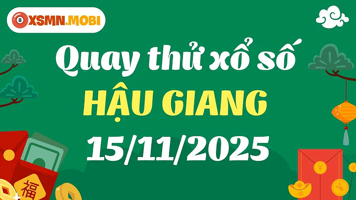 Test spin XSHG today 11/15/2025 - Test spin Hau Giang lottery - Test spin Hau Giang lottery