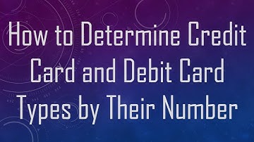 How to Determine Credit Card and Debit Card Types by Their Number
