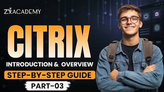 Citrix Virtual Apps & Desktops Part 3 | Complete Introduction & Overview | Zx Academy