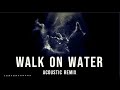Walk On Water Acoustic Remix Vale Slander RØRY Dylan Matthew mp3