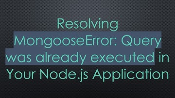 Resolving MongooseError: Query was already executed in Your Node.js Application