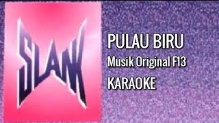 SLANK - PULAU BIRU (KARAOKE) MUSIK ORI F13