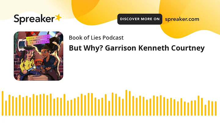 But Why? Garrison Kenneth Courtney