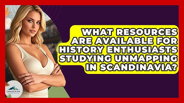 What Resources Are Available for History Enthusiasts Studying Unmapping in Scandinavia?