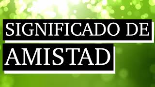 Significado de amistad- Qué es la amistad - Cuál es el significado de amistad